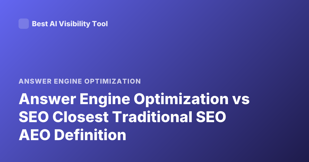 Answer Engine Optimization vs SEO Closest Traditional SEO AEO Definition