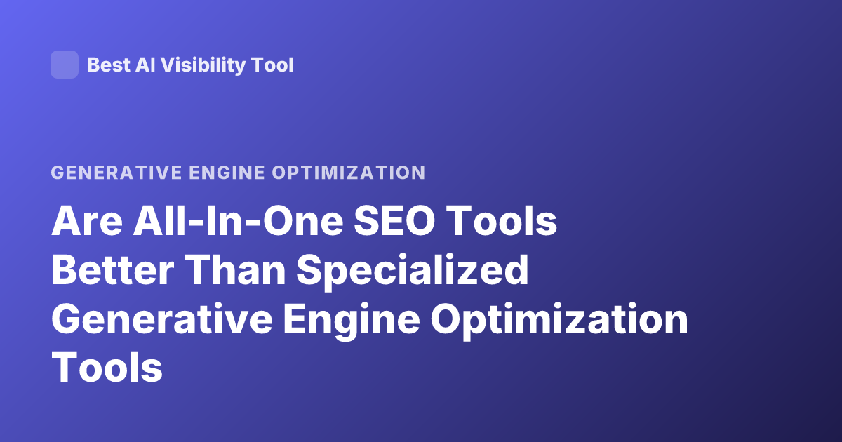 Are All-In-One SEO Tools Better Than Specialized Generative Engine Optimization Tools