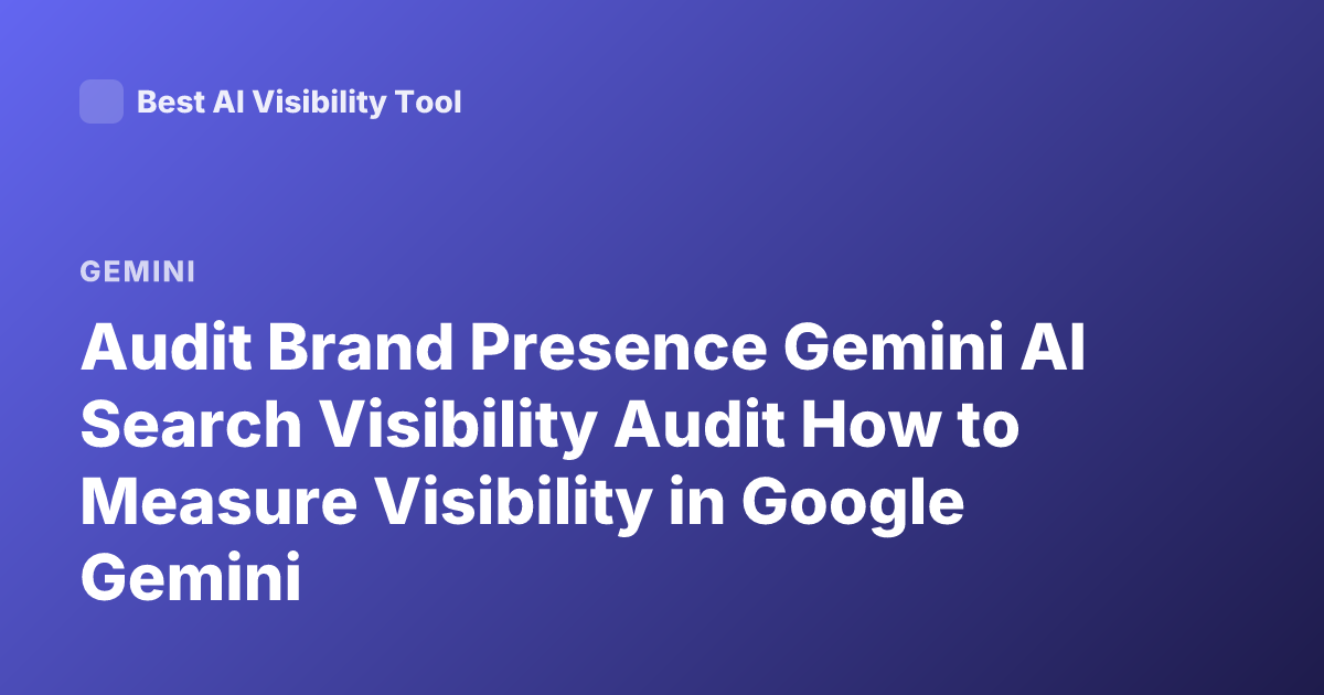 Audit Brand Presence Gemini AI Search Visibility Audit How to Measure Visibility in Google Gemini