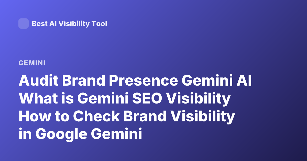 Audit Brand Presence Gemini AI What is Gemini SEO Visibility How to Check Brand Visibility in Google Gemini