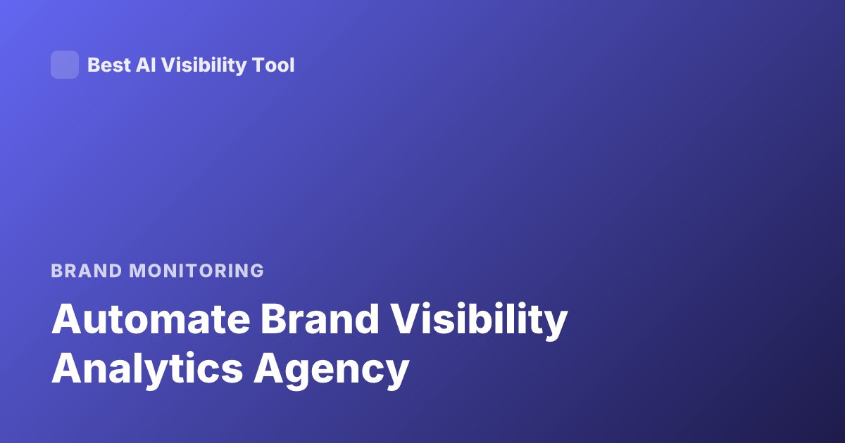 Automate Brand Visibility Analytics Agency