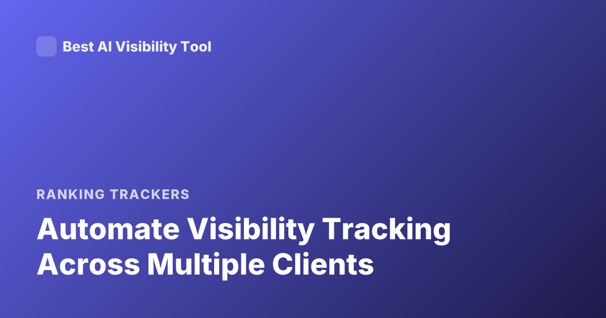 Automate Visibility Tracking Across Multiple Clients