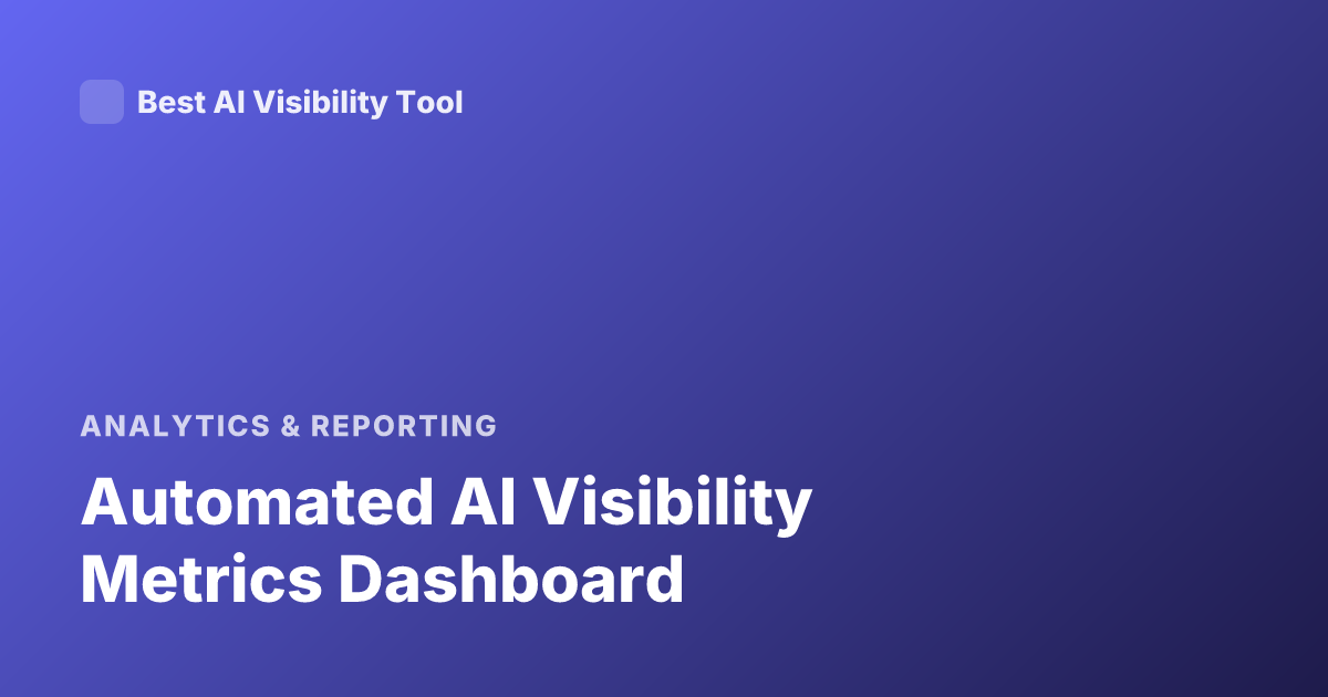 Automated AI Visibility Metrics Dashboard