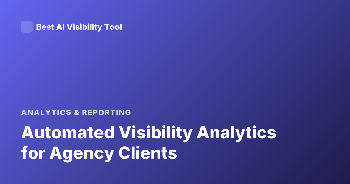 Automated Visibility Analytics for Agency Clients