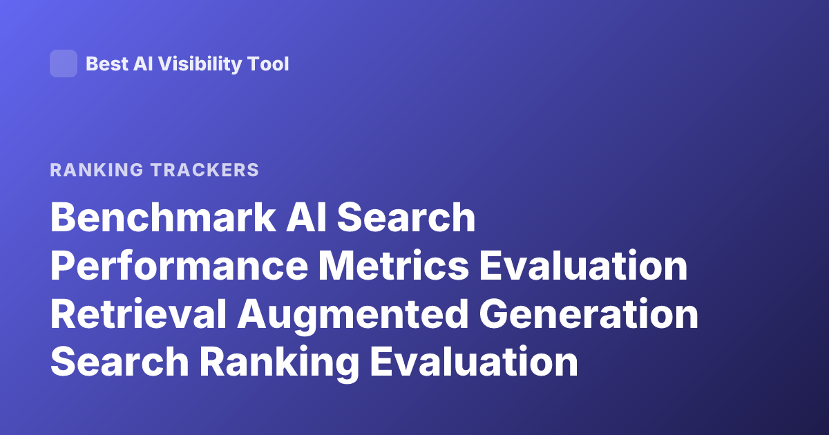 Benchmark AI Search Performance Metrics Evaluation Retrieval Augmented Generation Search Ranking Evaluation Metrics Mrr Ndcg Recall@k