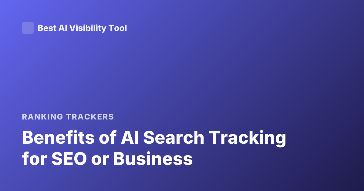 Benefits of AI Search Tracking for SEO or Business