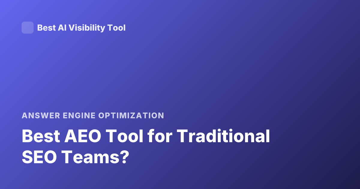 Best AEO Tool for Traditional SEO Teams?