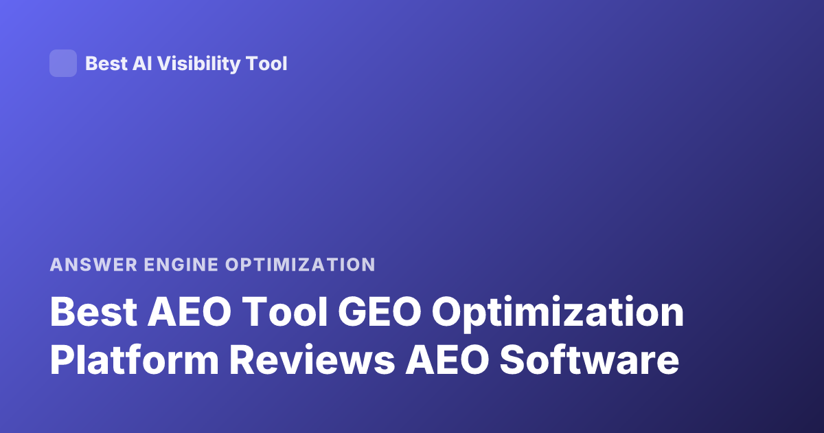 Best AEO Tool GEO Optimization Platform Reviews AEO Software