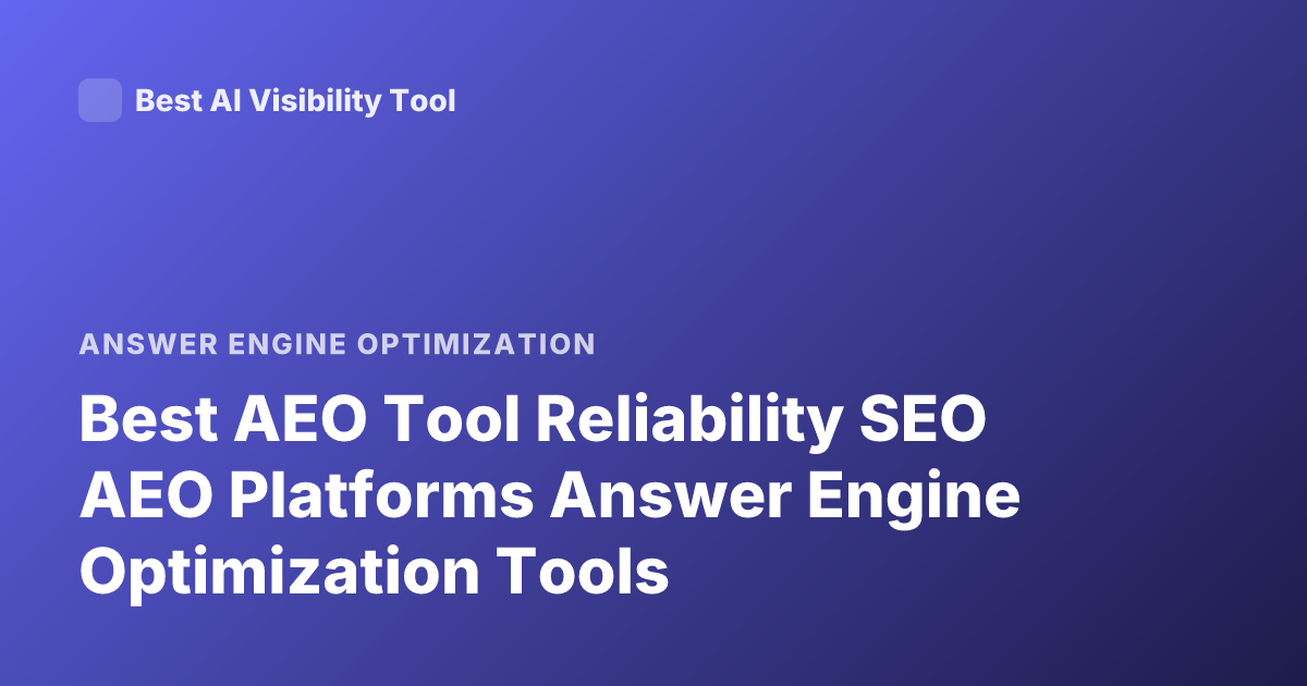 Best AEO Tool Reliability SEO AEO Platforms Answer Engine Optimization Tools