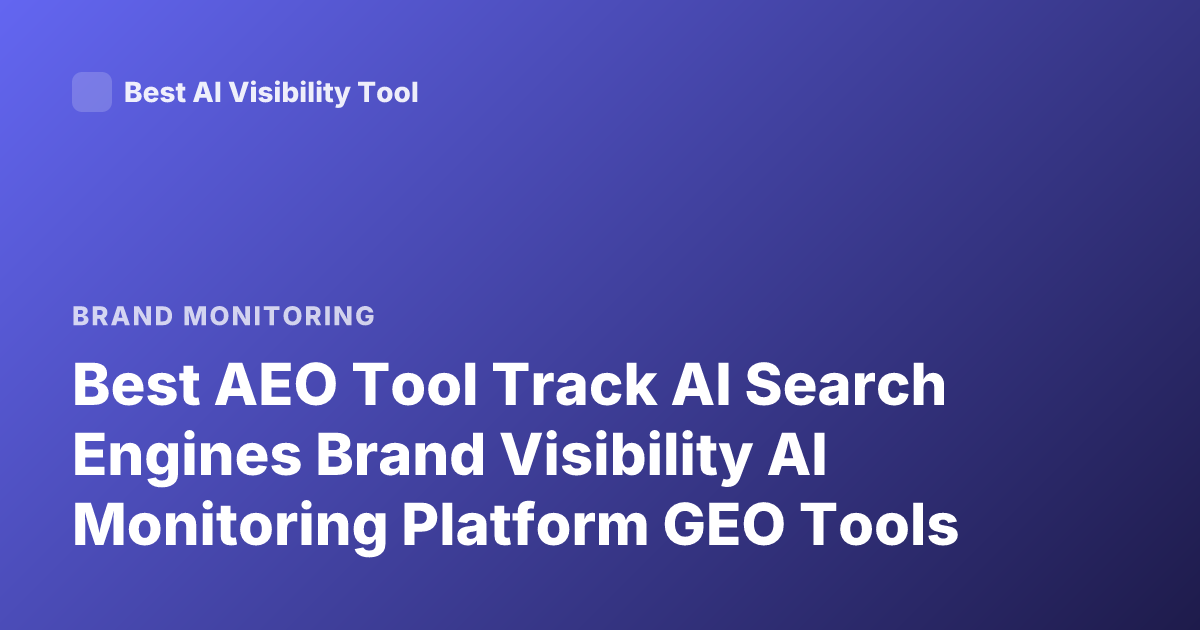 Best AEO Tool Track AI Search Engines Brand Visibility AI Monitoring Platform GEO Tools