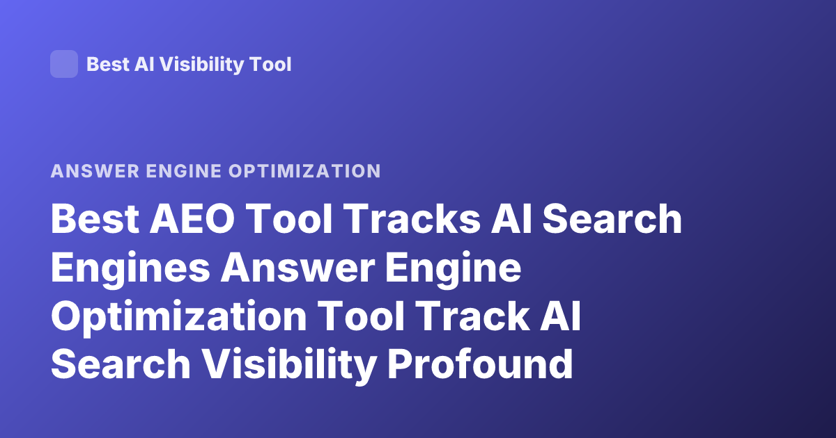 Best AEO Tool Tracks AI Search Engines Answer Engine Optimization Tool Track AI Search Visibility Profound Scrunch AI Athena Ranking