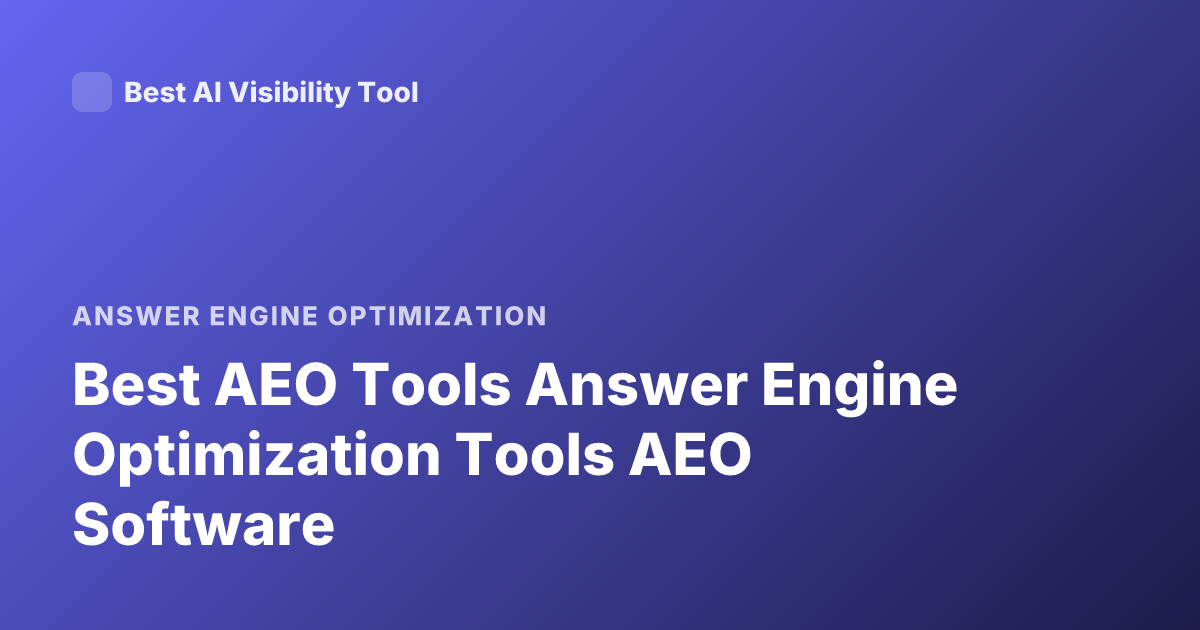Best AEO Tools Answer Engine Optimization Tools AEO Software