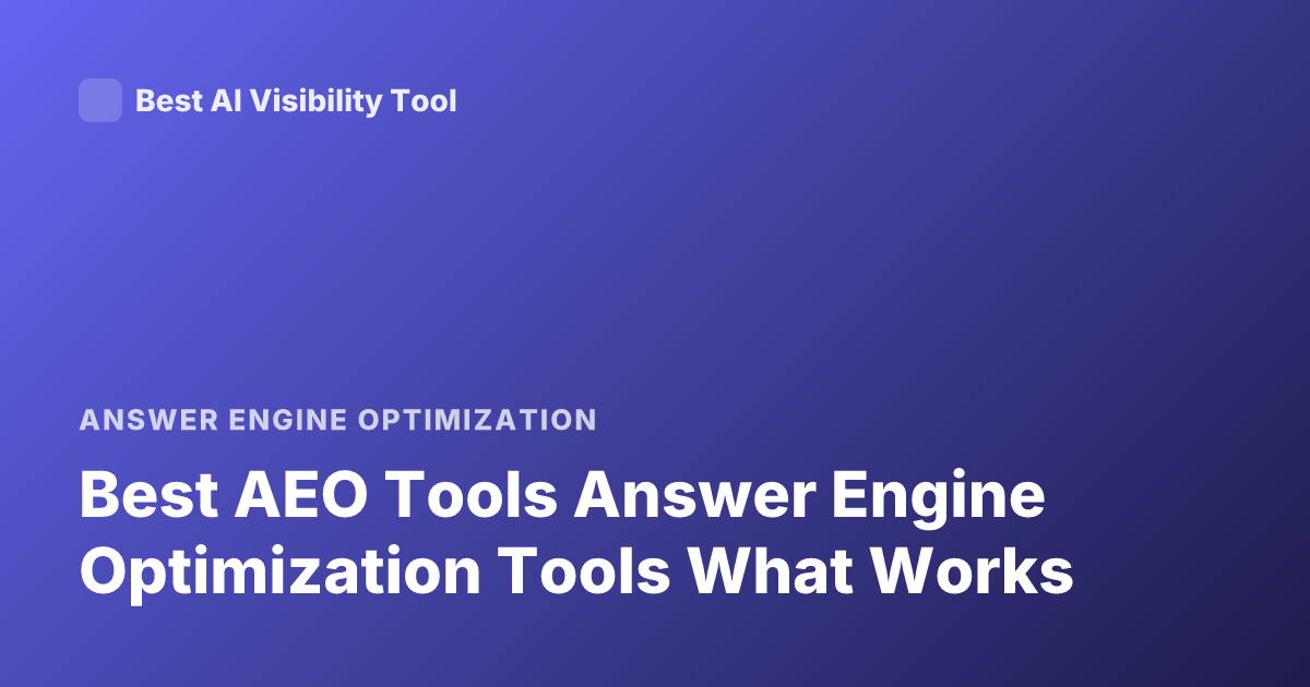 Best AEO Tools Answer Engine Optimization Tools What Works