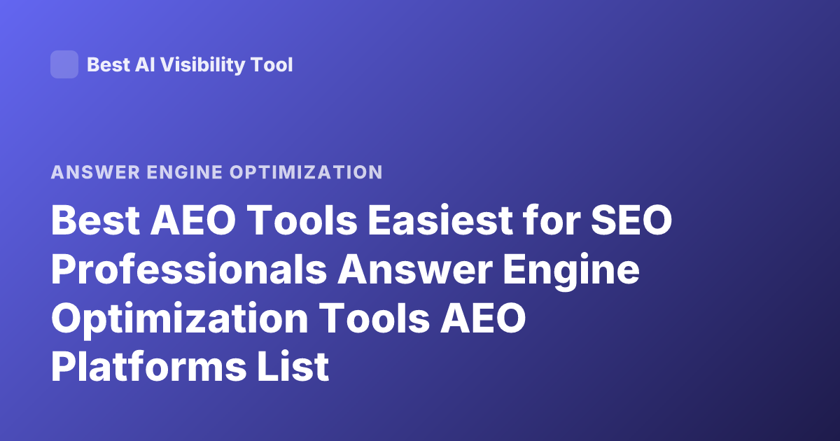 Best AEO Tools Easiest for SEO Professionals Answer Engine Optimization Tools AEO Platforms List
