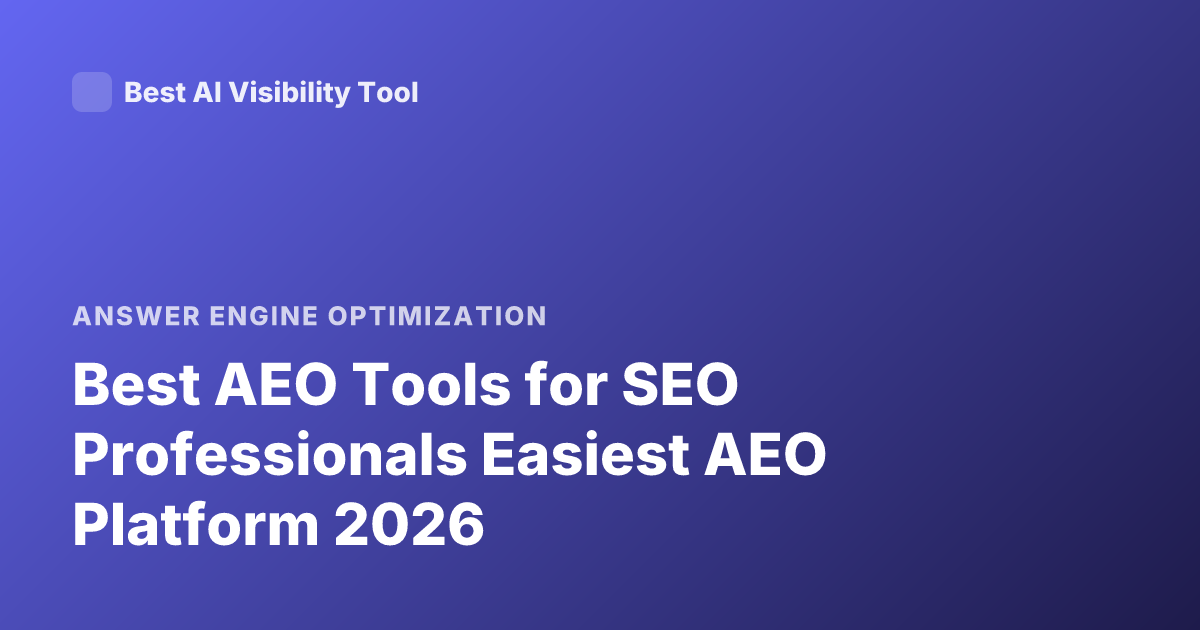 Best AEO Tools for SEO Professionals Easiest AEO Platform 2026