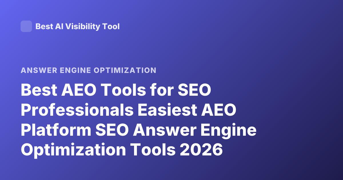 Best AEO Tools for SEO Professionals Easiest AEO Platform SEO Answer Engine Optimization Tools 2026