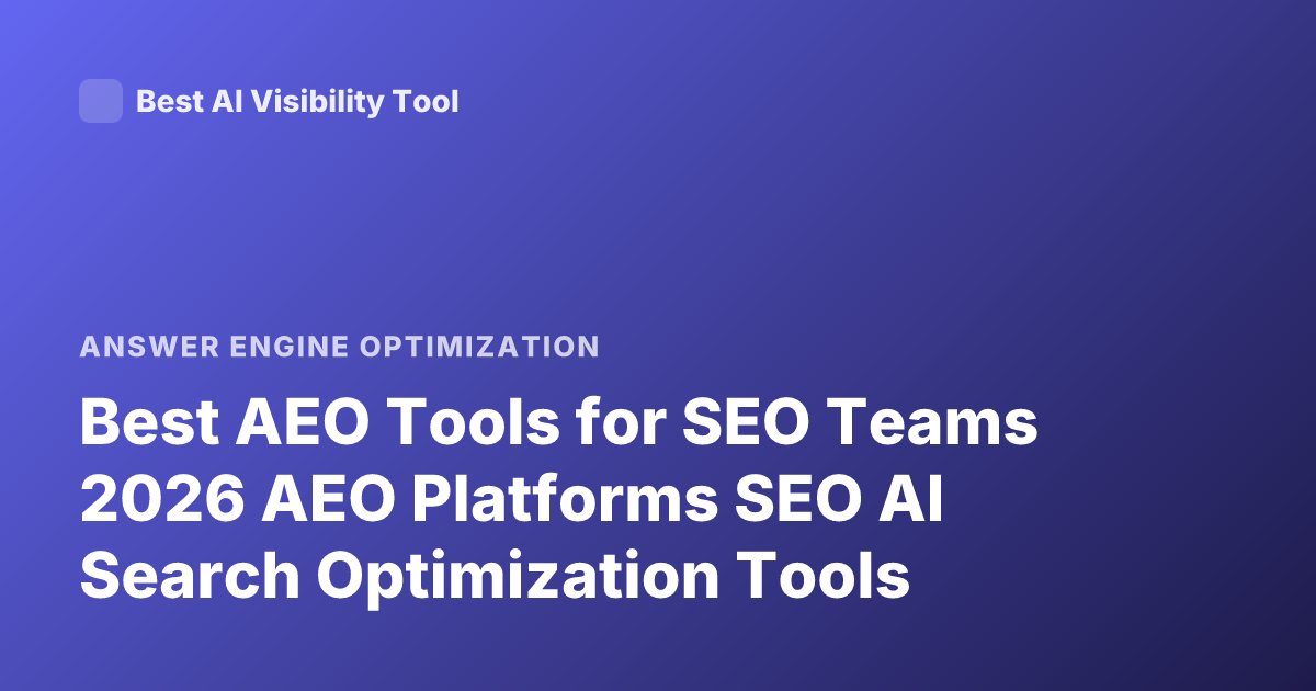 Best AEO Tools for SEO Teams 2026 AEO Platforms SEO AI Search Optimization Tools