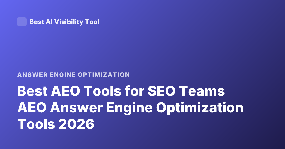 Best AEO Tools for SEO Teams AEO Answer Engine Optimization Tools 2026