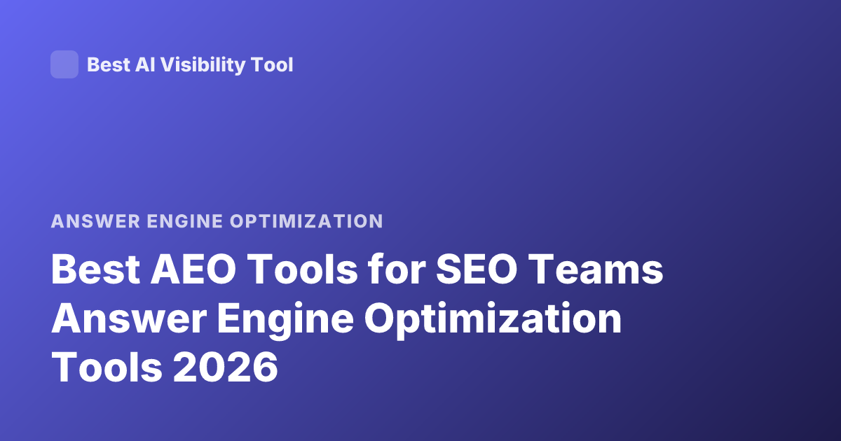 Best AEO Tools for SEO Teams Answer Engine Optimization Tools 2026