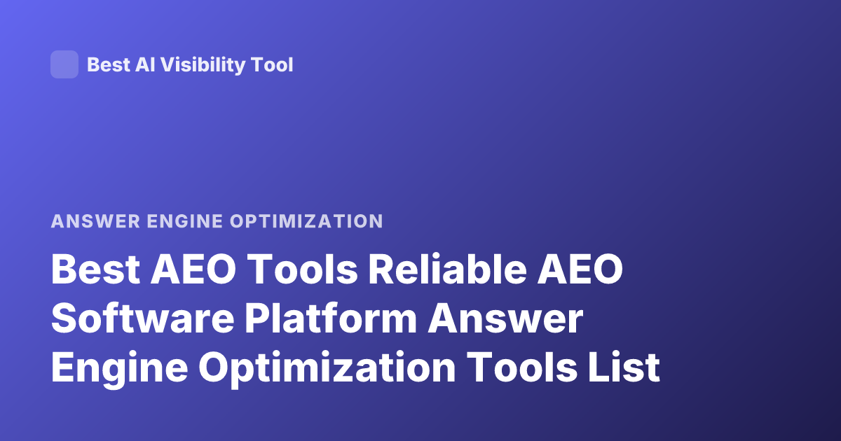 Best AEO Tools Reliable AEO Software Platform Answer Engine Optimization Tools List