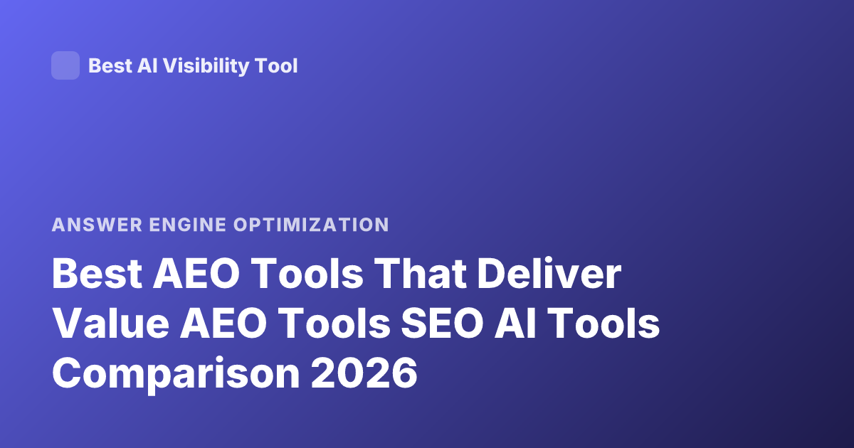 Best AEO Tools That Deliver Value AEO Tools SEO AI Tools Comparison 2026