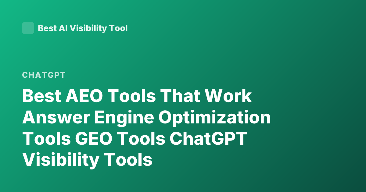 Best AEO Tools That Work Answer Engine Optimization Tools GEO Tools ChatGPT Visibility Tools