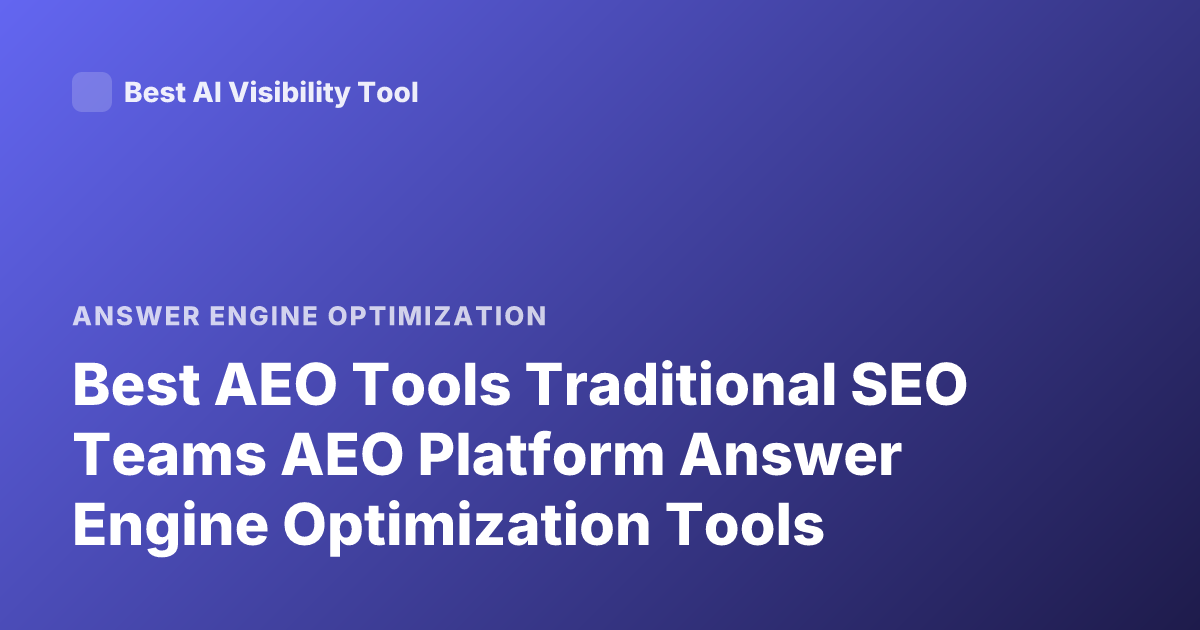 Best AEO Tools Traditional SEO Teams AEO Platform Answer Engine Optimization Tools