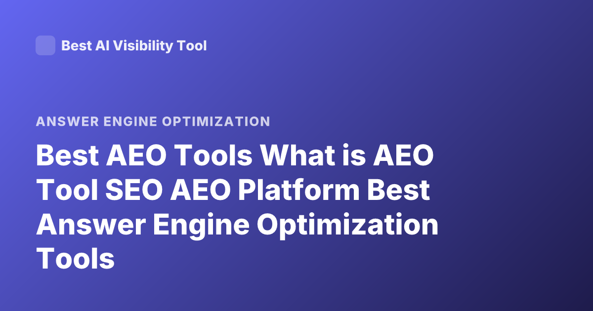 Best AEO Tools What is AEO Tool SEO AEO Platform Best Answer Engine Optimization Tools