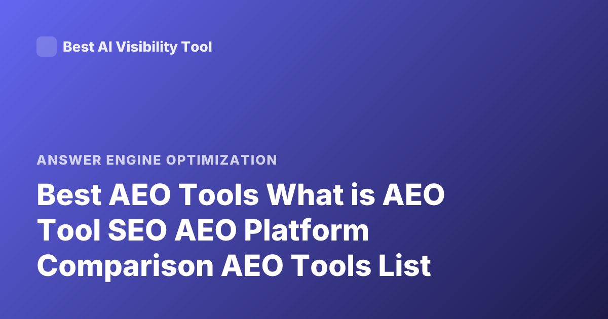 Best AEO Tools What is AEO Tool SEO AEO Platform Comparison AEO Tools List