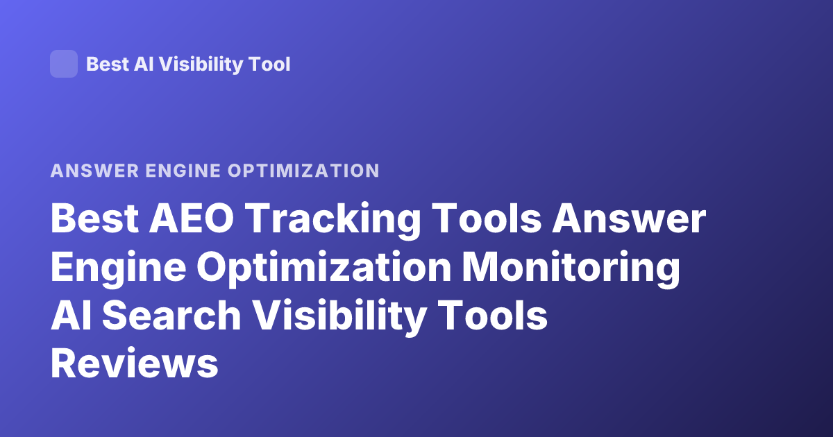 Best AEO Tracking Tools Answer Engine Optimization Monitoring AI Search Visibility Tools Reviews