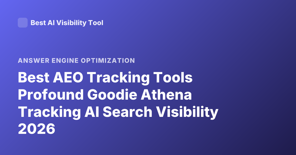 Best AEO Tracking Tools Profound Goodie Athena Tracking AI Search Visibility 2026