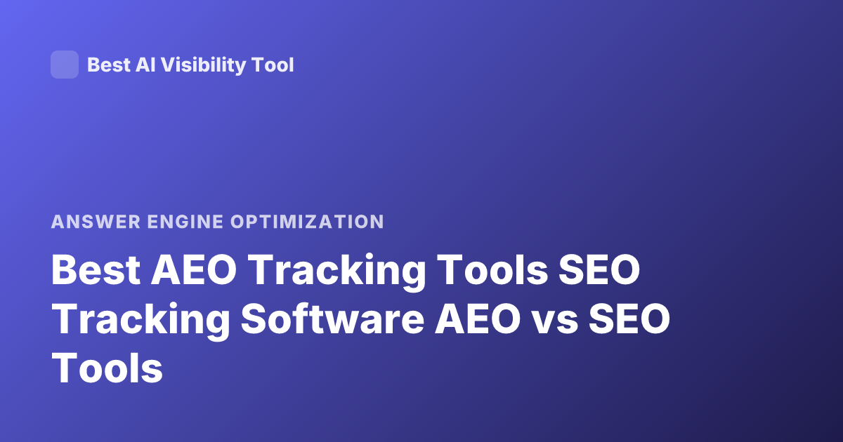 Best AEO Tracking Tools SEO Tracking Software AEO vs SEO Tools