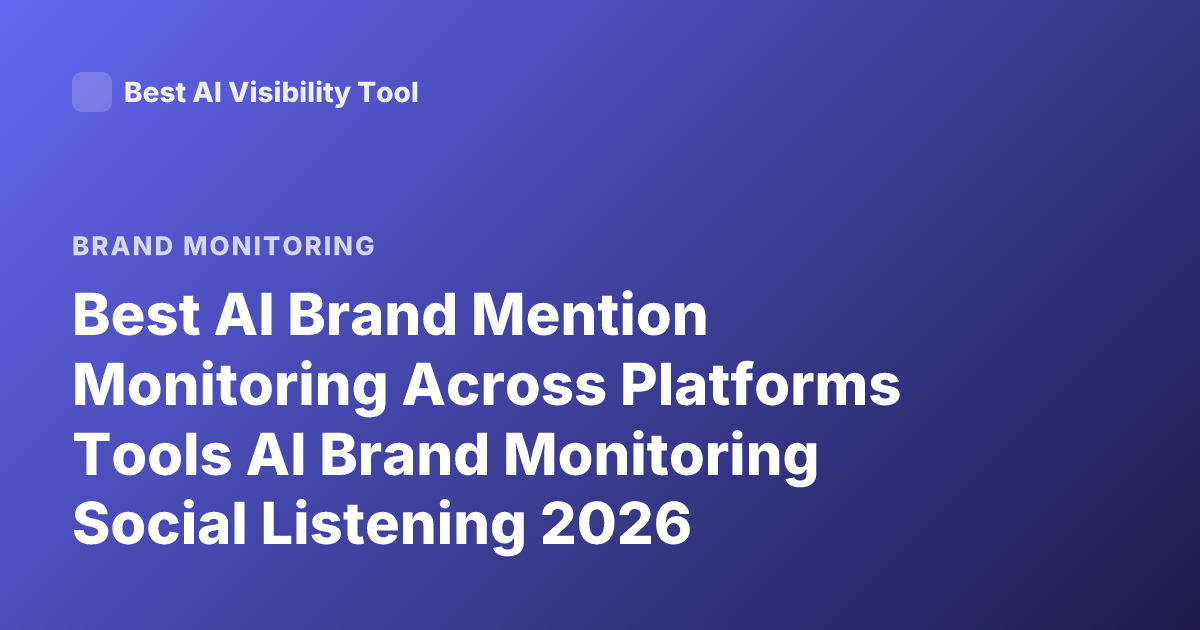 Best AI Brand Mention Monitoring Across Platforms Tools AI Brand Monitoring Social Listening 2026