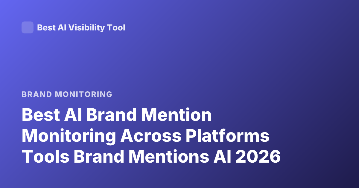 Best AI Brand Mention Monitoring Across Platforms Tools Brand Mentions AI 2026