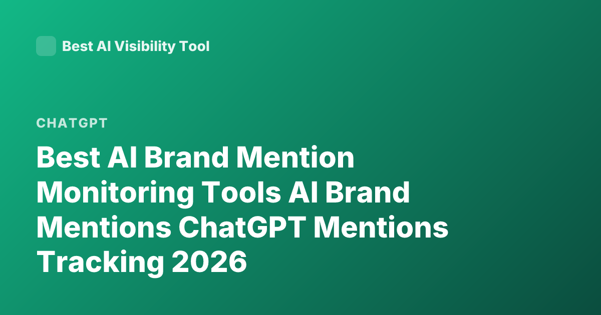 Best AI Brand Mention Monitoring Tools AI Brand Mentions ChatGPT Mentions Tracking 2026