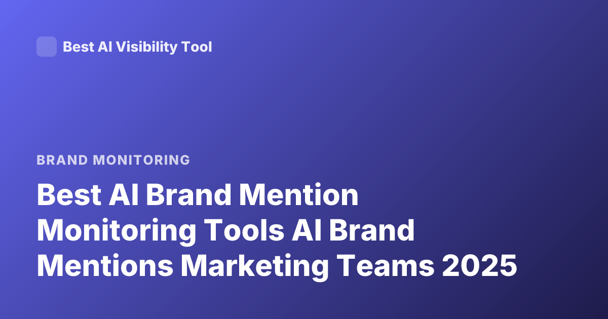 Best AI Brand Mention Monitoring Tools AI Brand Mentions Marketing Teams 2025