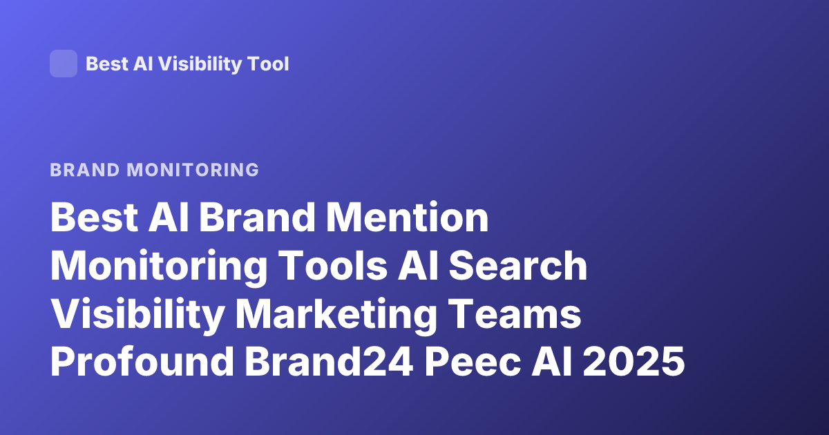 Best AI Brand Mention Monitoring Tools AI Search Visibility Marketing Teams Profound Brand24 Peec AI 2025