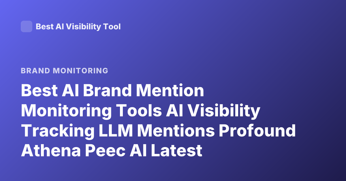 Best AI Brand Mention Monitoring Tools AI Visibility Tracking LLM Mentions Profound Athena Peec AI Latest