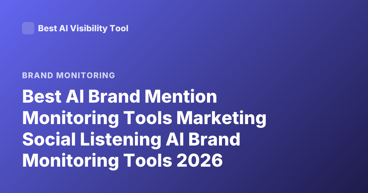 Best AI Brand Mention Monitoring Tools Marketing Social Listening AI Brand Monitoring Tools 2026