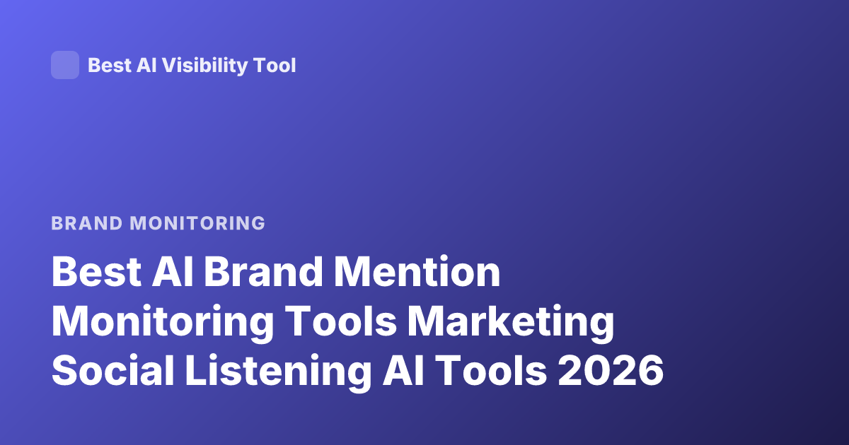 Best AI Brand Mention Monitoring Tools Marketing Social Listening AI Tools 2026