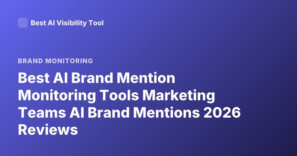 Best AI Brand Mention Monitoring Tools Marketing Teams AI Brand Mentions 2026 Reviews