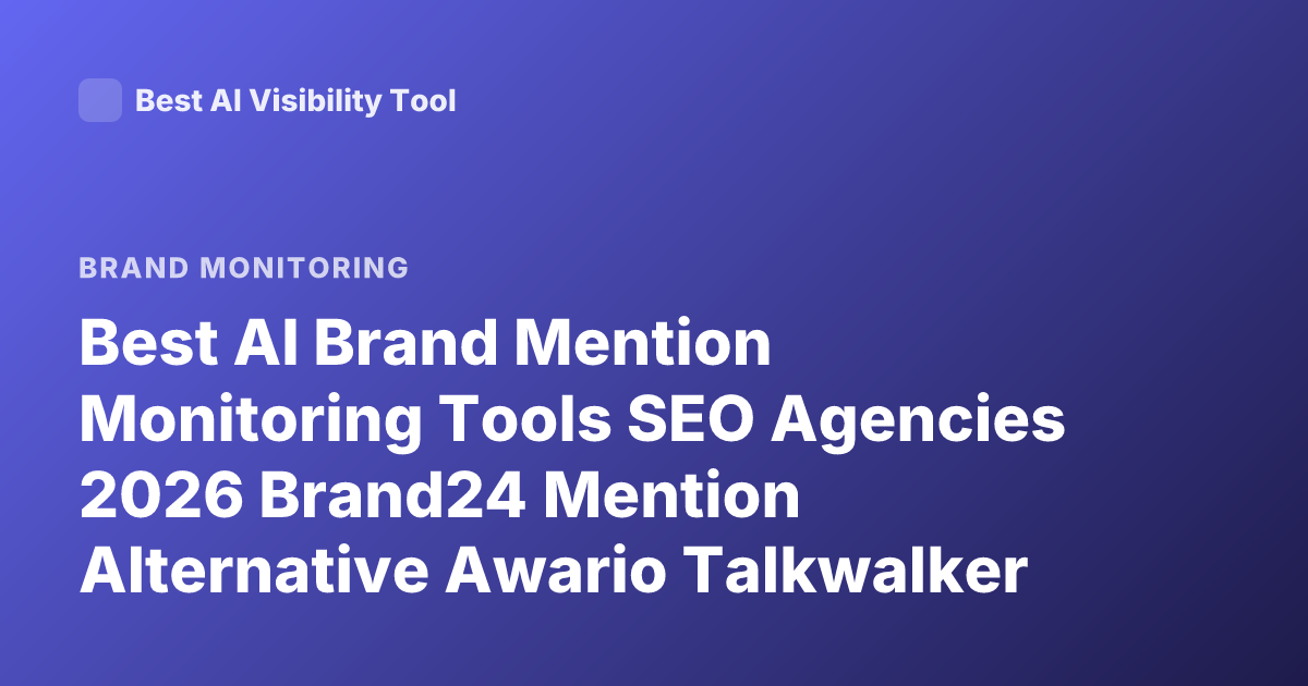 Best AI Brand Mention Monitoring Tools SEO Agencies 2026 Brand24 Mention Alternative Awario Talkwalker Meltwater Brandwatch