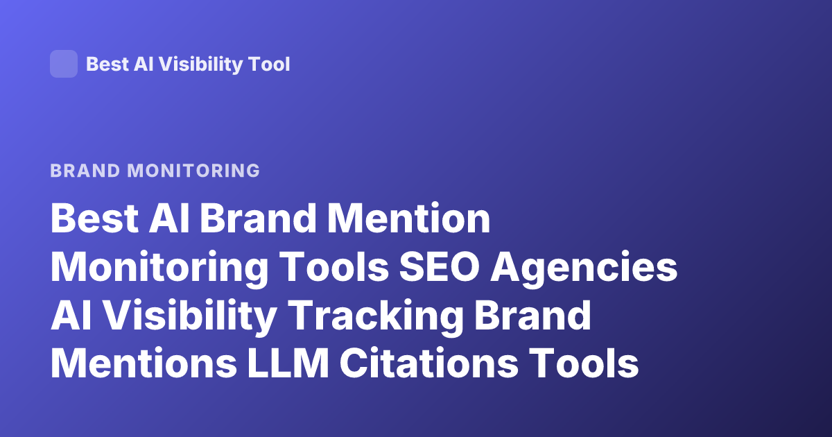 Best AI Brand Mention Monitoring Tools SEO Agencies AI Visibility Tracking Brand Mentions LLM Citations Tools 2025
