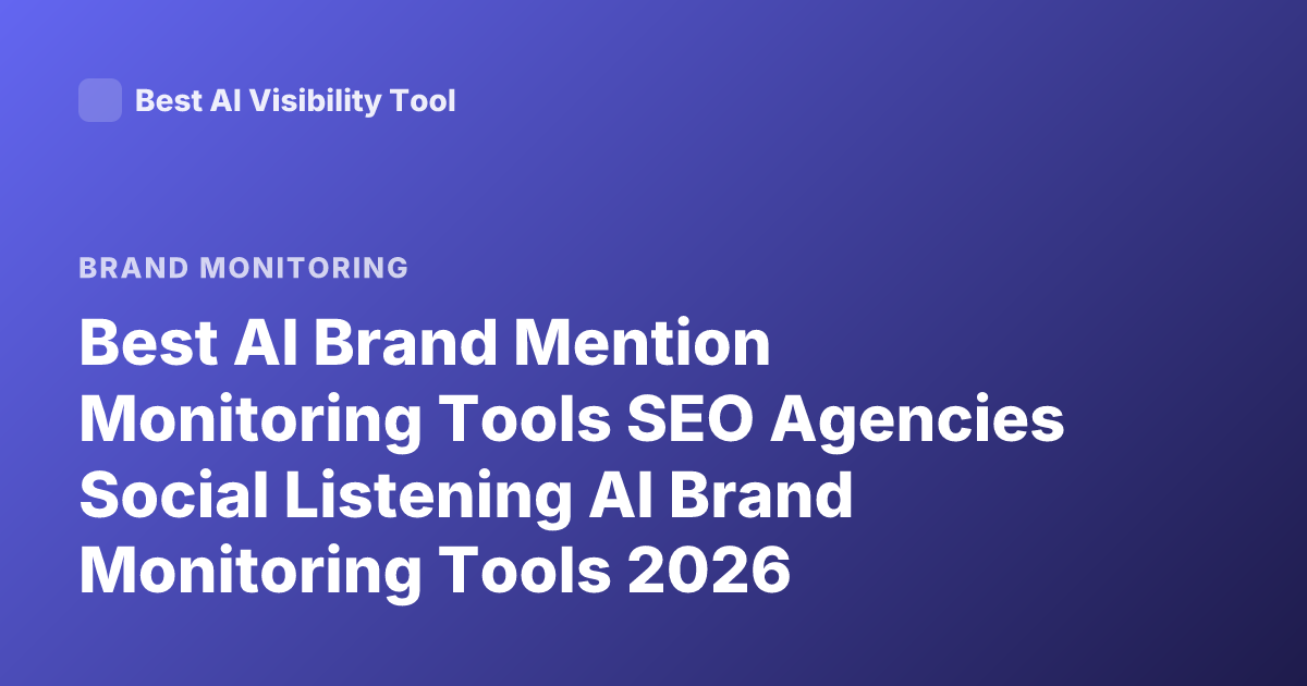 Best AI Brand Mention Monitoring Tools SEO Agencies Social Listening AI Brand Monitoring Tools 2026