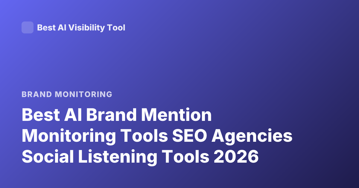 Best AI Brand Mention Monitoring Tools SEO Agencies Social Listening Tools 2026