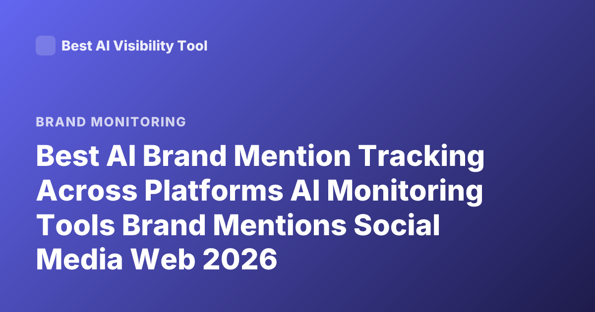 Best AI Brand Mention Tracking Across Platforms AI Monitoring Tools Brand Mentions Social Media Web 2026