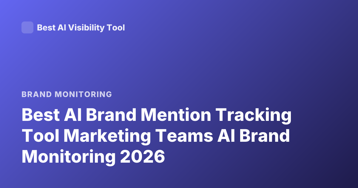 Best AI Brand Mention Tracking Tool Marketing Teams AI Brand Monitoring 2026