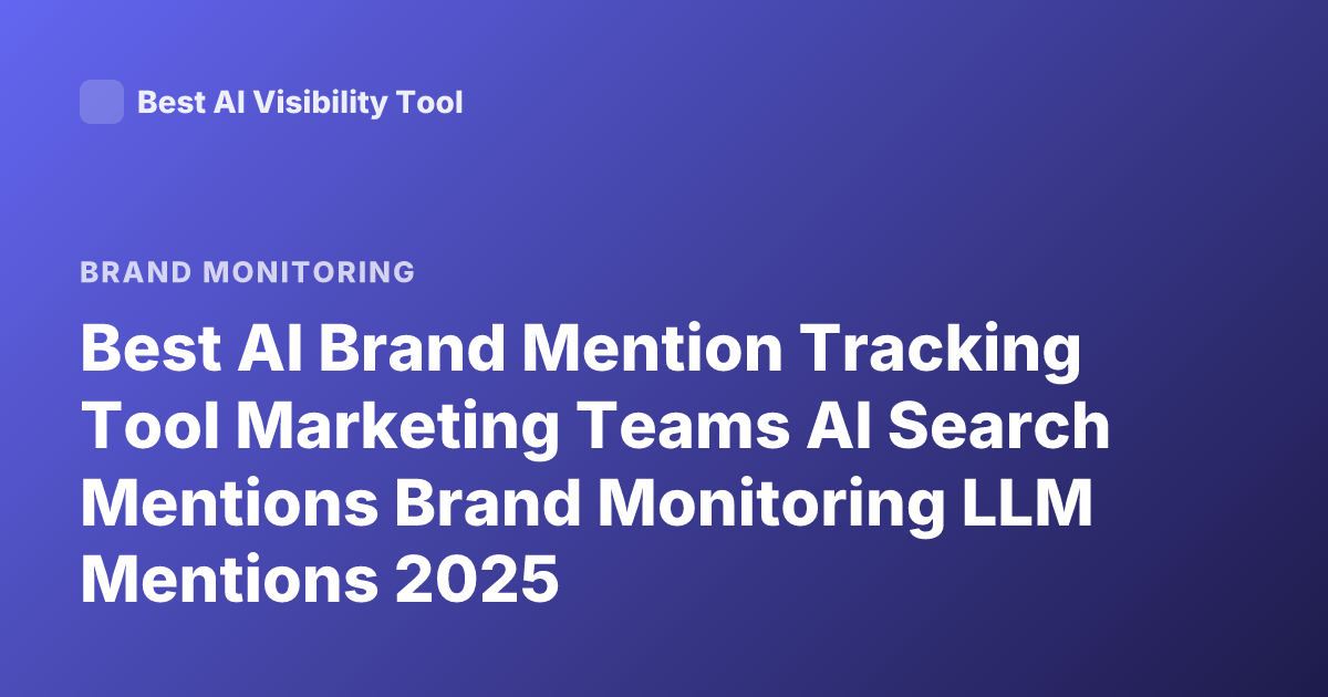 Best AI Brand Mention Tracking Tool Marketing Teams AI Search Mentions Brand Monitoring LLM Mentions 2025
