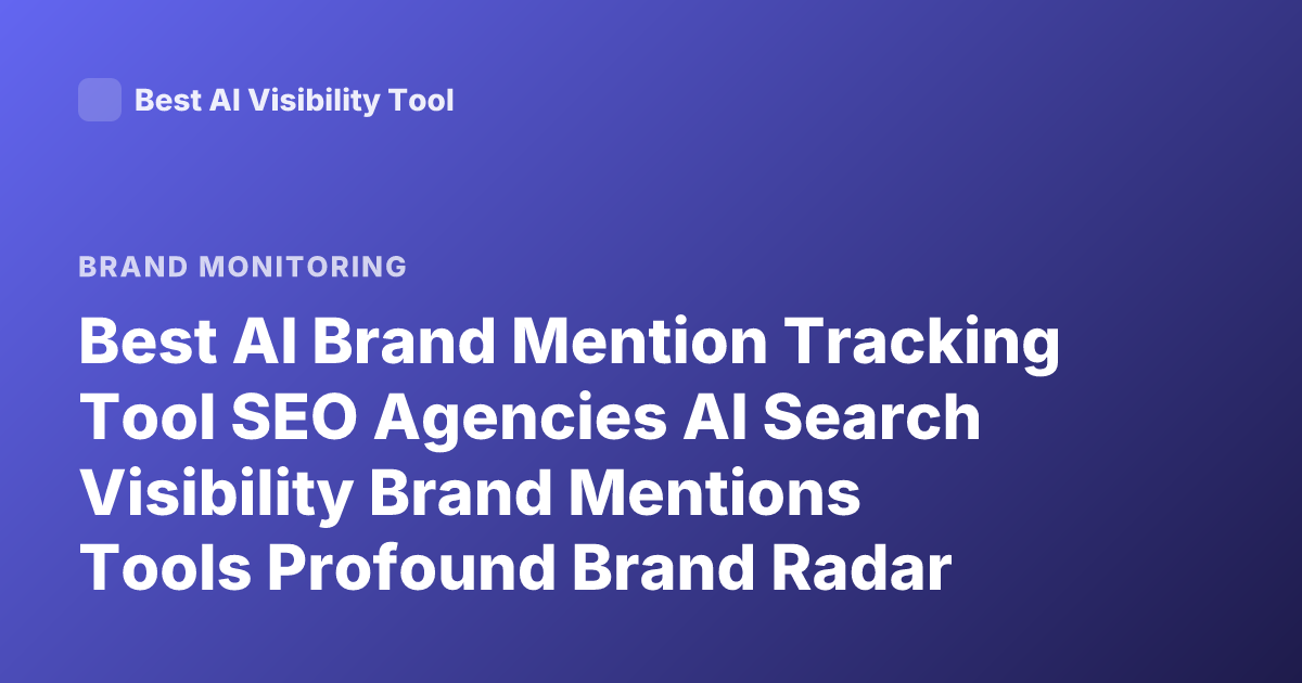 Best AI Brand Mention Tracking Tool SEO Agencies AI Search Visibility Brand Mentions Tools Profound Brand Radar Athena Latest
