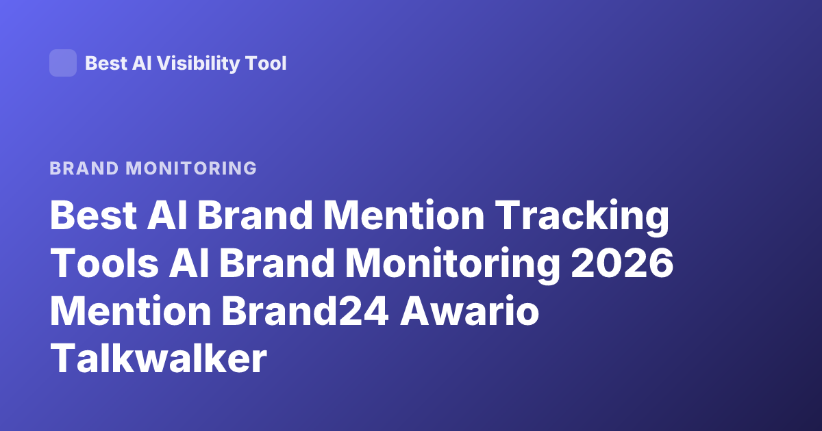 Best AI Brand Mention Tracking Tools AI Brand Monitoring 2026 Mention Brand24 Awario Talkwalker